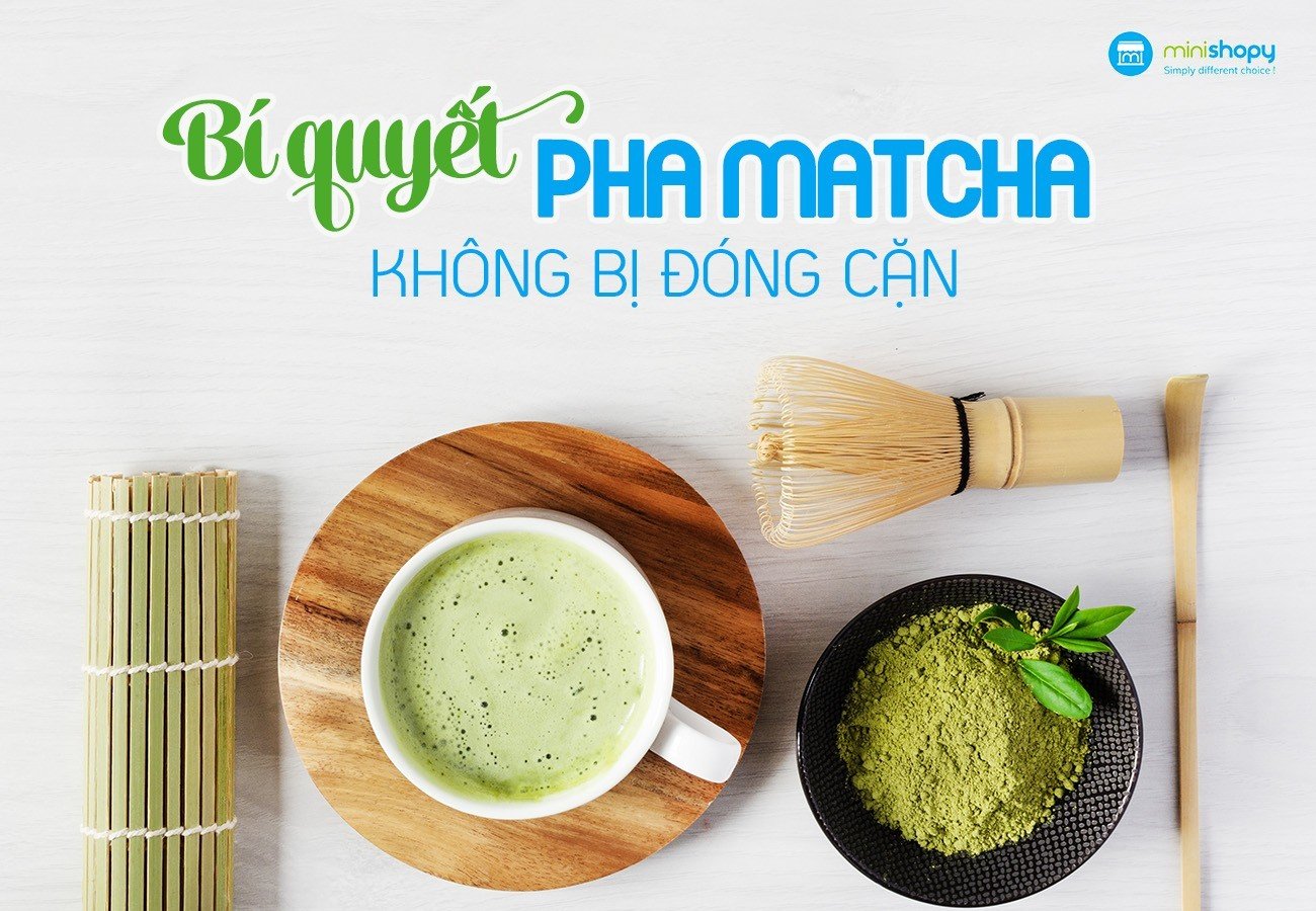 BÍ QUYẾT PHA MATCHA KHÔNG BỊ ĐÓNG CẶN