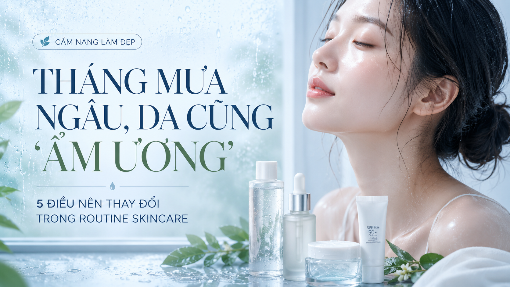 huong-dan-skincare-thang-mua-ngau-5-thay-doi-can-thiet-trong-routine-de-da-luon-