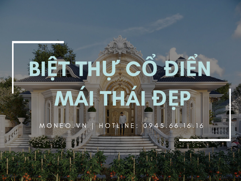 Danh sách các mẫu thiết kế biệt thự cổ điển mái thái đẹp và sang trọng bậc nhất