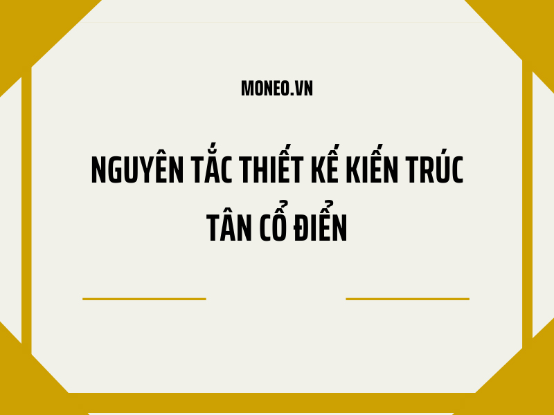 Nằm lòng những nguyên tắc thiết kế kiến trúc tân cổ điển trong xây dựng