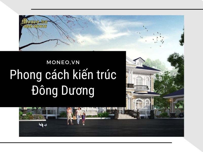 Một số đặc trưng phong cách kiến trúc Đông Dương bạn cần biết