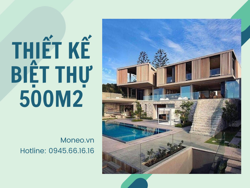 Không thể bỏ qua top những mẫu thiết kế biệt thự 500m2 sang trọng đẳng cấp nhất hiện nay