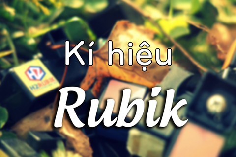 Tổng hợp các kí hiệu Rubik và quy ước khi chơi