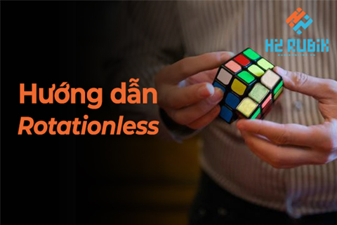 Hướng dẫn cách giảm số lần Rotate Cube (Rotationless)