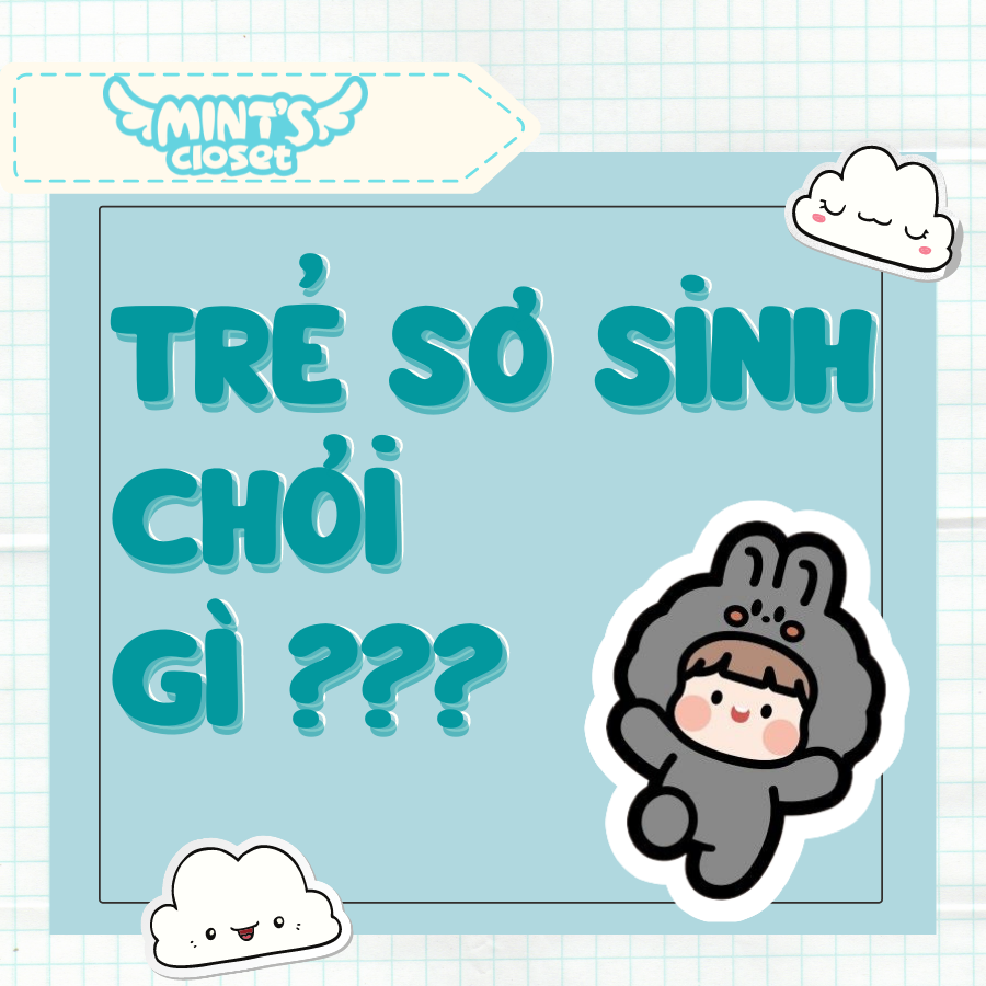 TRẺ SƠ SINH CHƠI GÌ ?