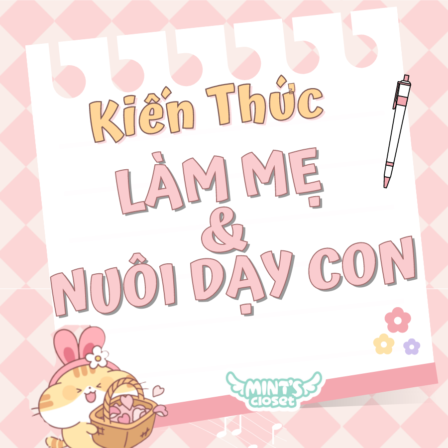 KIẾN THỨC LÀM MẸ VÀ NUÔI DẠY CON