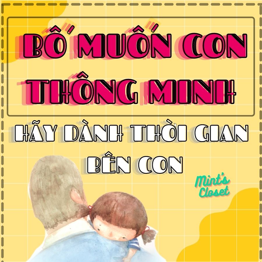 MUỐN CON THÔNG MINH, ĐỪNG NGẦN NGẠI BỐ NHÉ