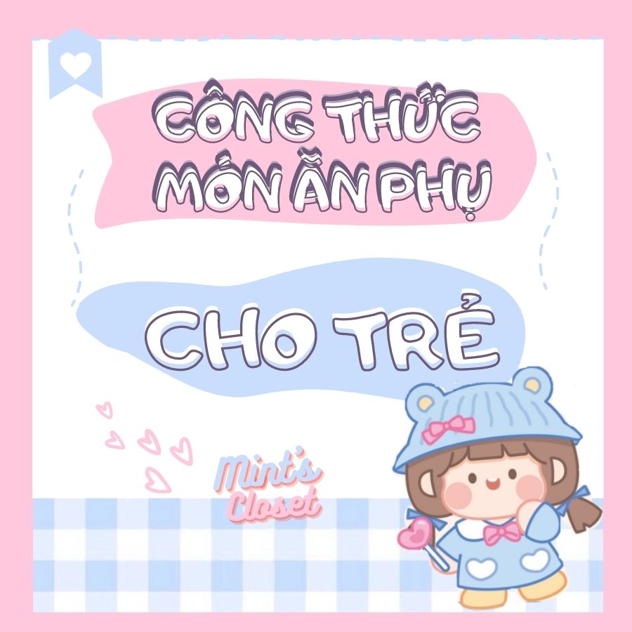 CÔNG THỨC MÓN ĂN PHỤ CHO TRẺ