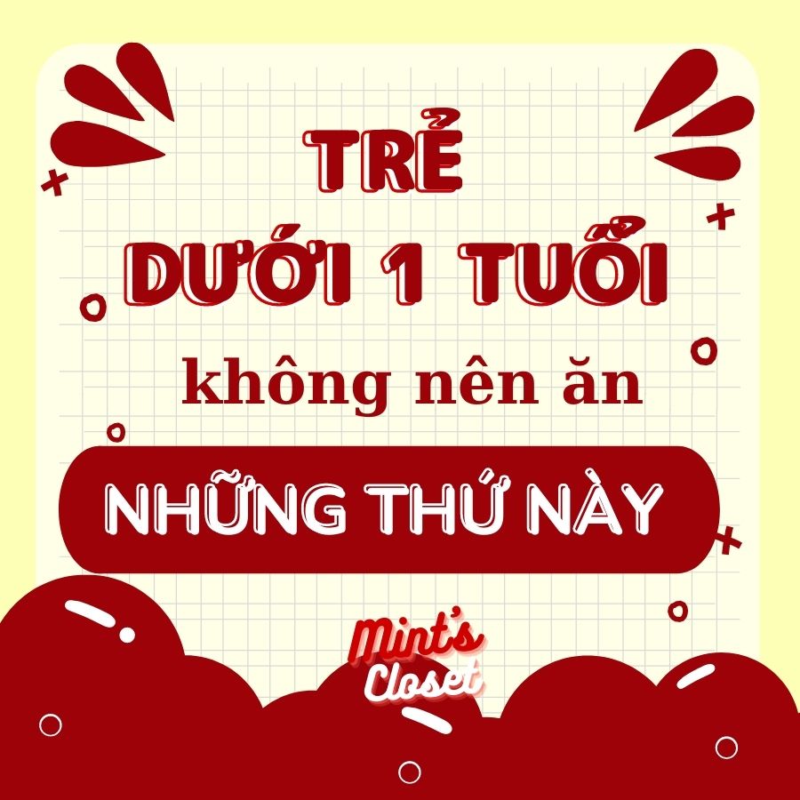 TRẺ 1 TUỔI KHÔNG NÊN ĂN NHỮNG THỨ NÀY