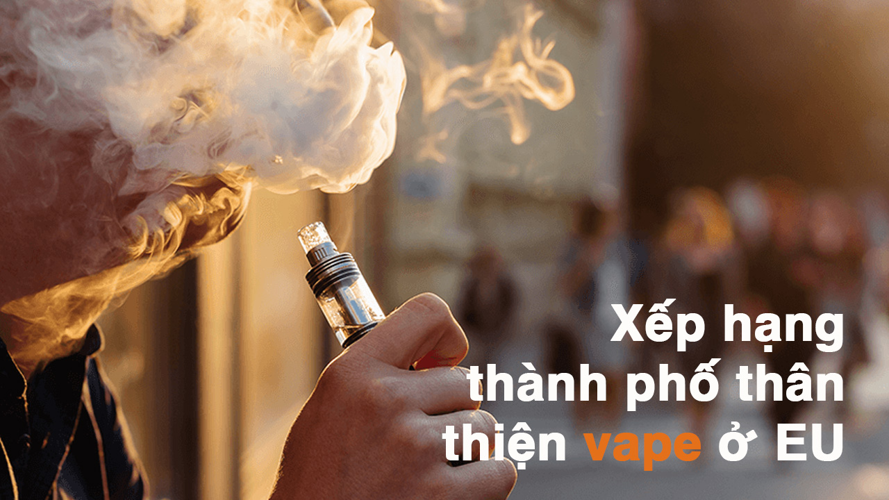 Xếp hạng thành phố thân thiện vape ở EU