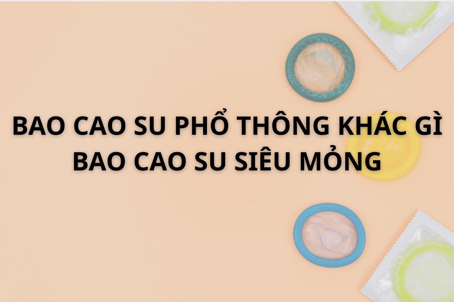 Bao Cao Su Phổ Thông Khác Gì Bao Cao Su Siêu Mỏng