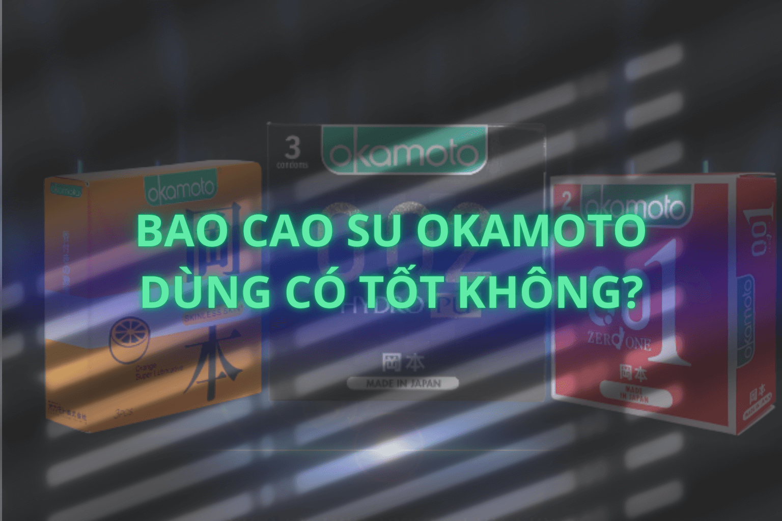 Bao Cao Su Okamoto Dùng Có Tốt Không?