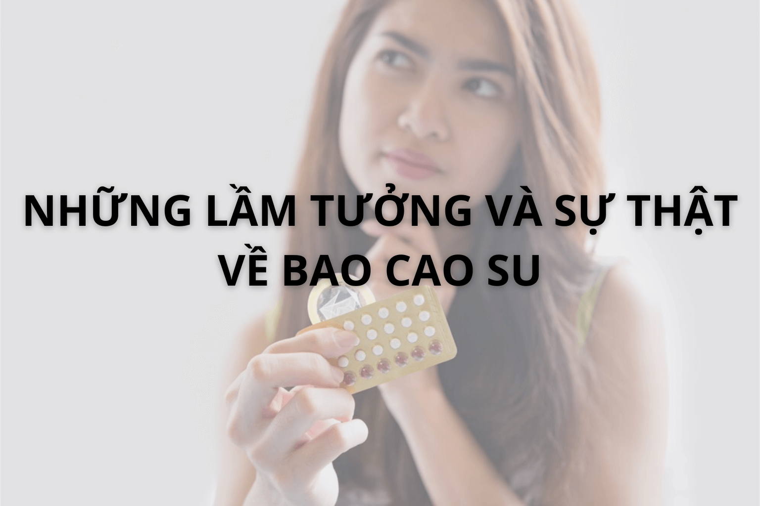 Những Lầm Tưởng Và Sự Thật Về Bao Cao Su