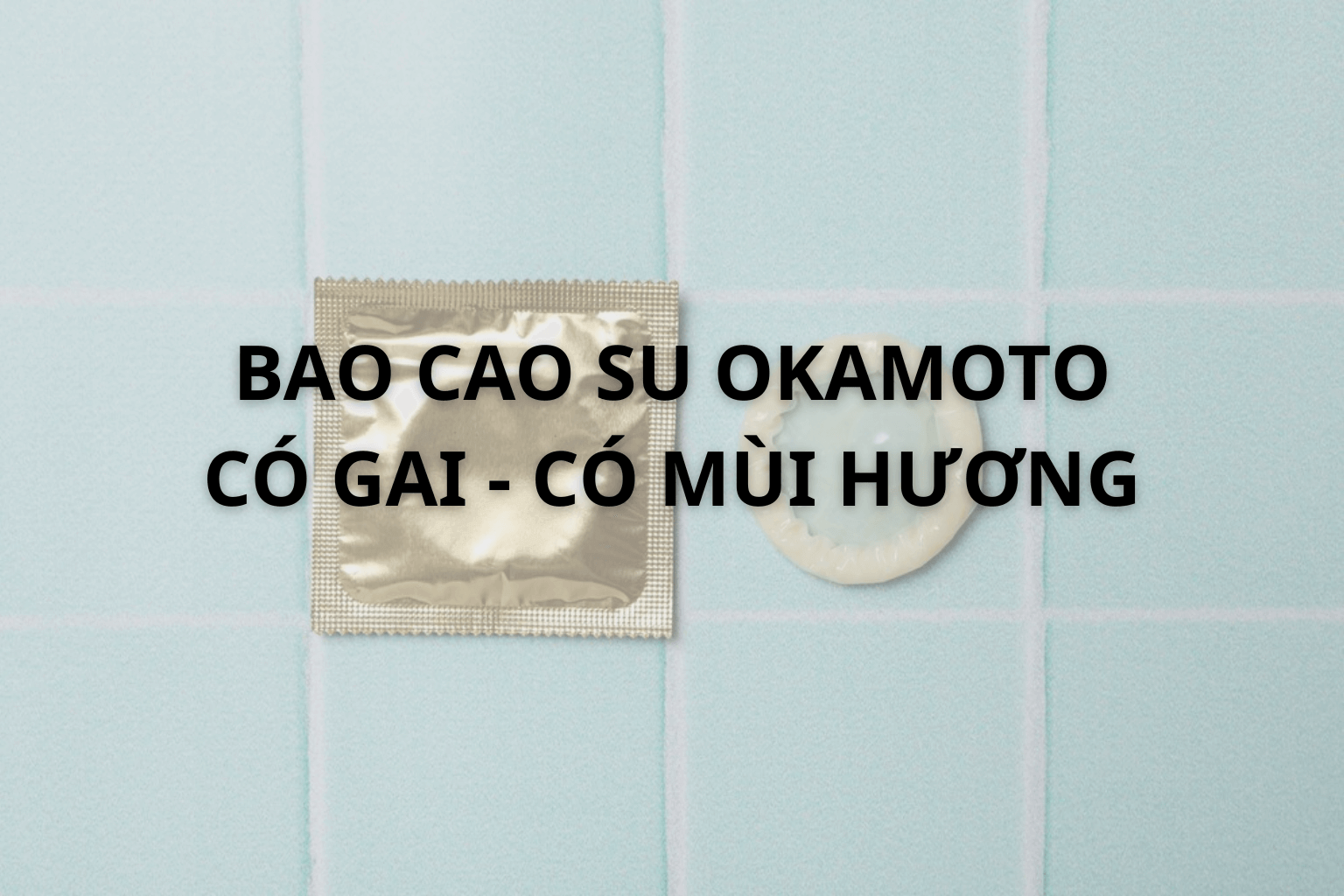 Bao Cao Su Okamoto Có Gai và Có Mùi Hương