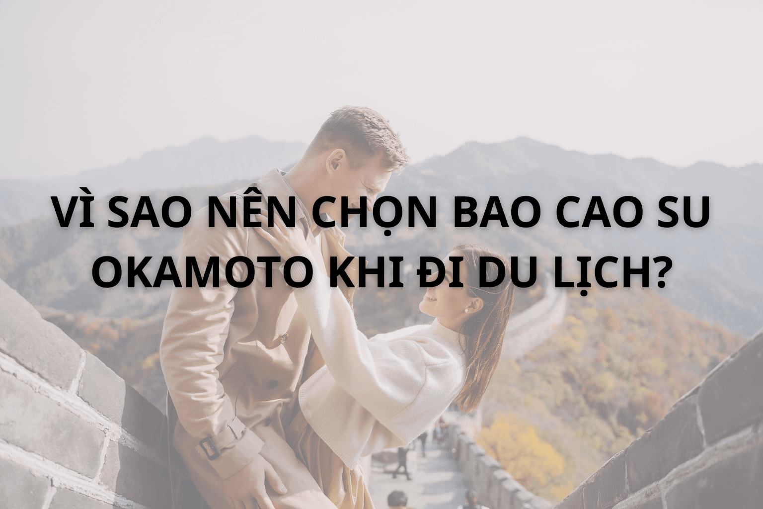 Vì Sao Nên Chọn Bao Sao Su Okamoto Khi Đi Du Lịch?