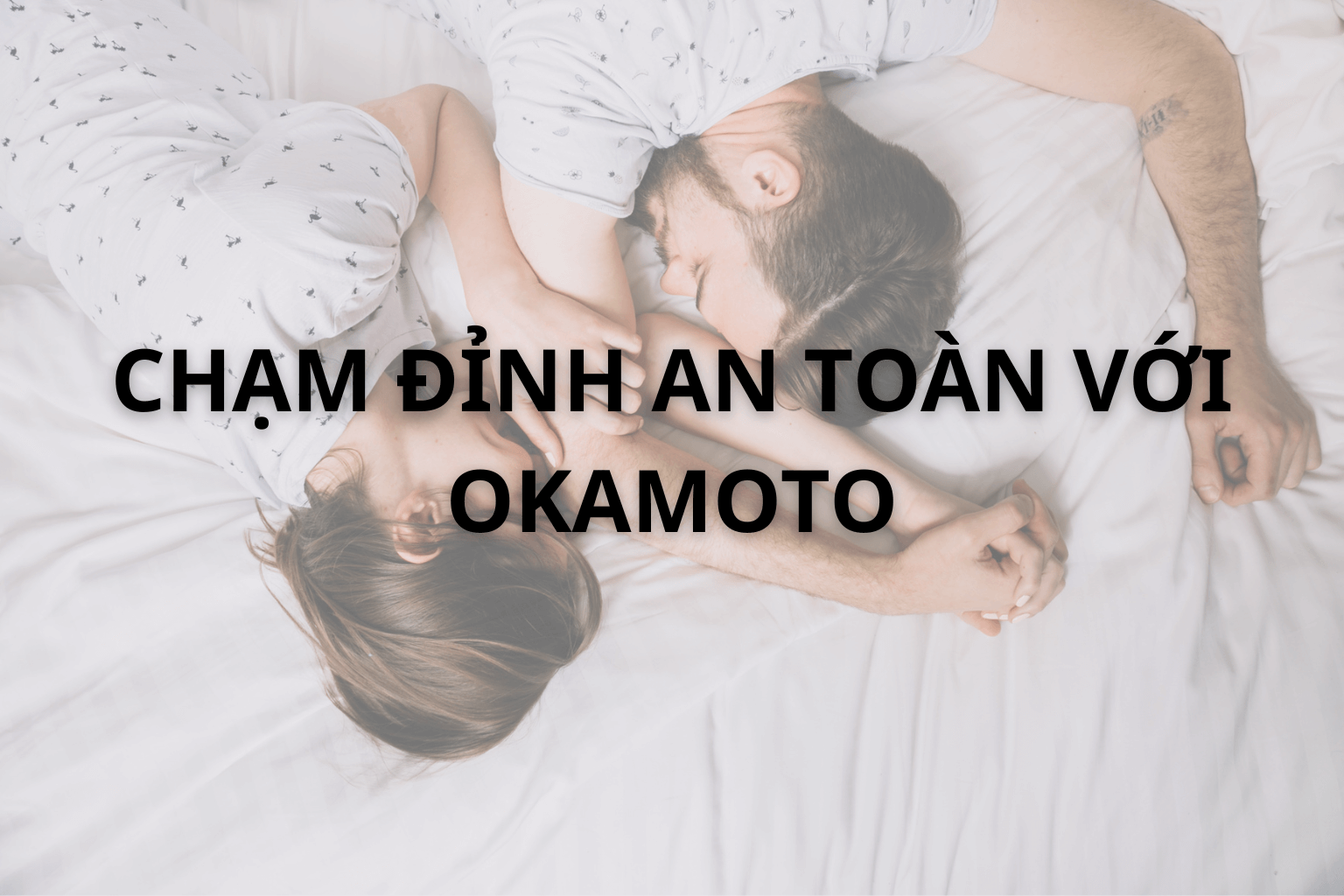 Chạm Đỉnh An Toàn Với Bao Cao Su Okamoto