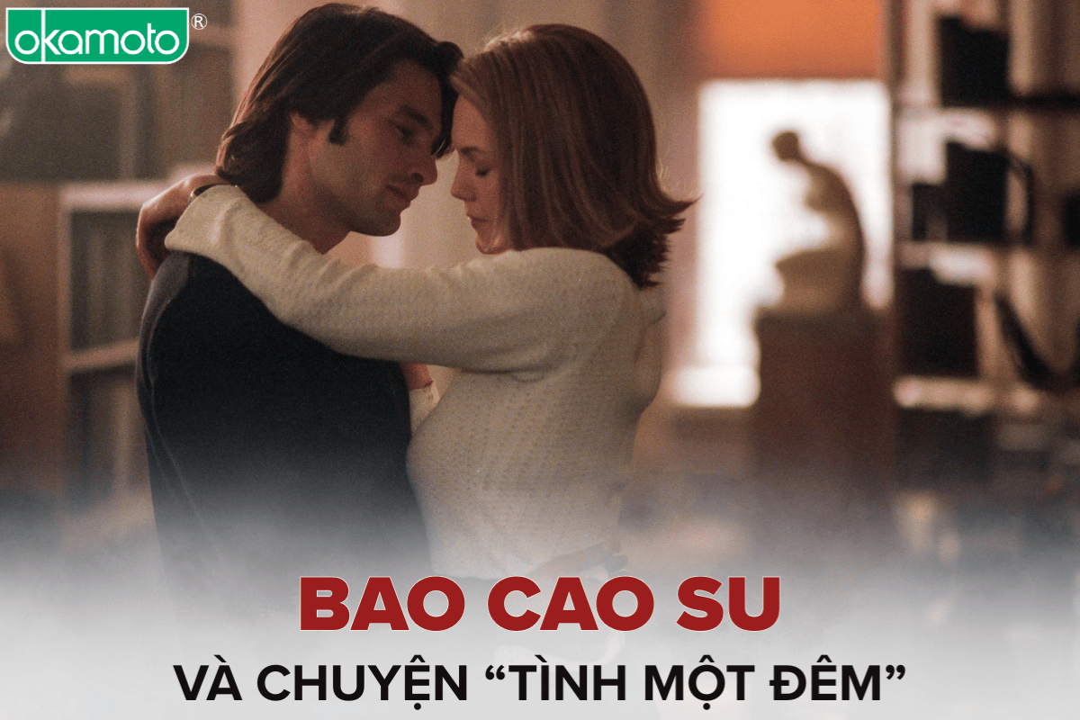 Bao cao su và chuyện tình một đêm - Vì sao không thể thiếu?