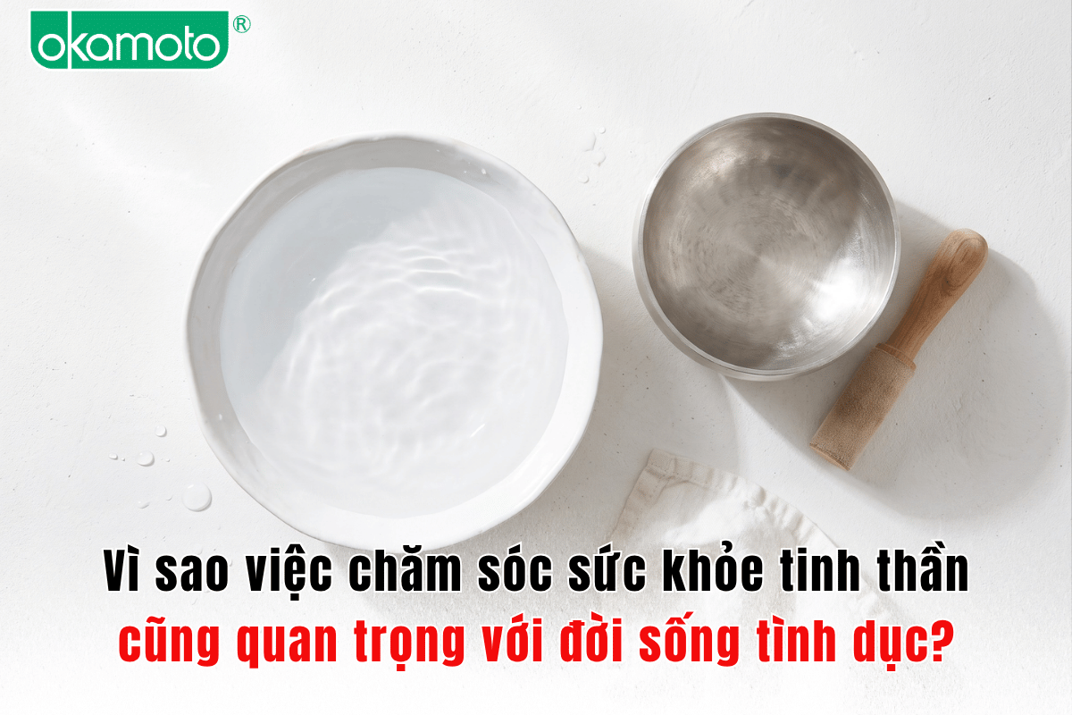 Vì sao việc chăm sóc sức khỏe tinh thần cũng quan trọng với đời sống tình dục?