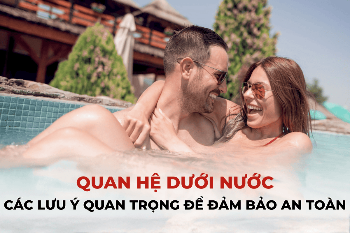 Quan hệ dưới nước: Các lưu ý quan trọng để đảm bảo an toàn