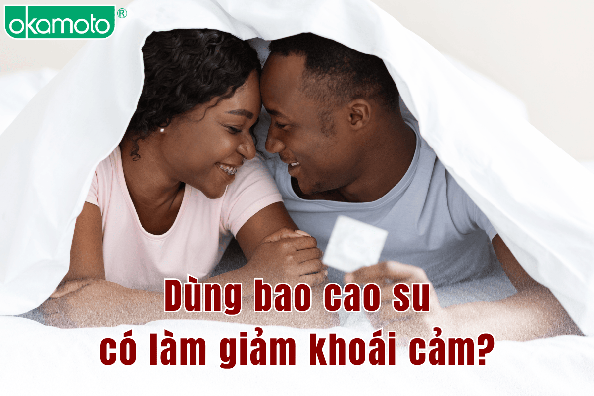 Dùng bao cao su có làm giảm khoái cảm?