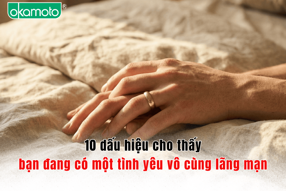 10 dấu hiệu cho thấy bạn đang có một tình yêu vô cùng lãng mạn