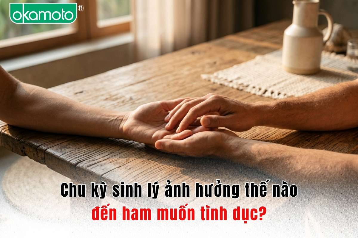 Chu kỳ sinh lý ảnh hưởng thế nào đến ham muốn tình dục?