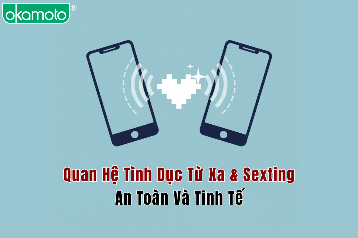 Quan Hệ Tình Dục Từ Xa & Sexting: An Toàn Và Tinh Tế