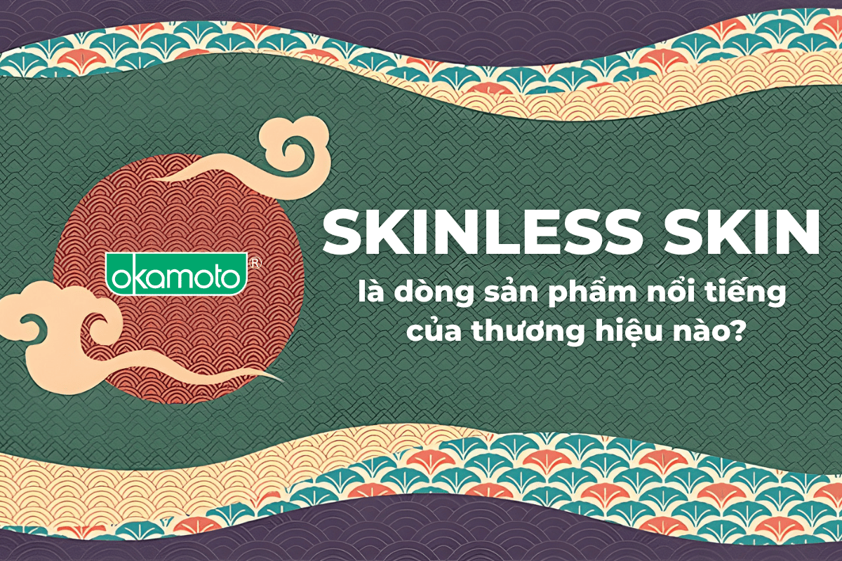 Skinless Skin là dòng sản phẩm nổi tiếng của nhà Okamoto