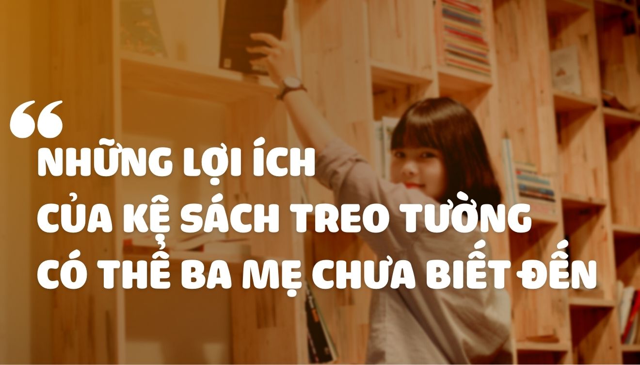 Những lợi ích của kệ sách treo tường có thể ba mẹ chưa biết đến