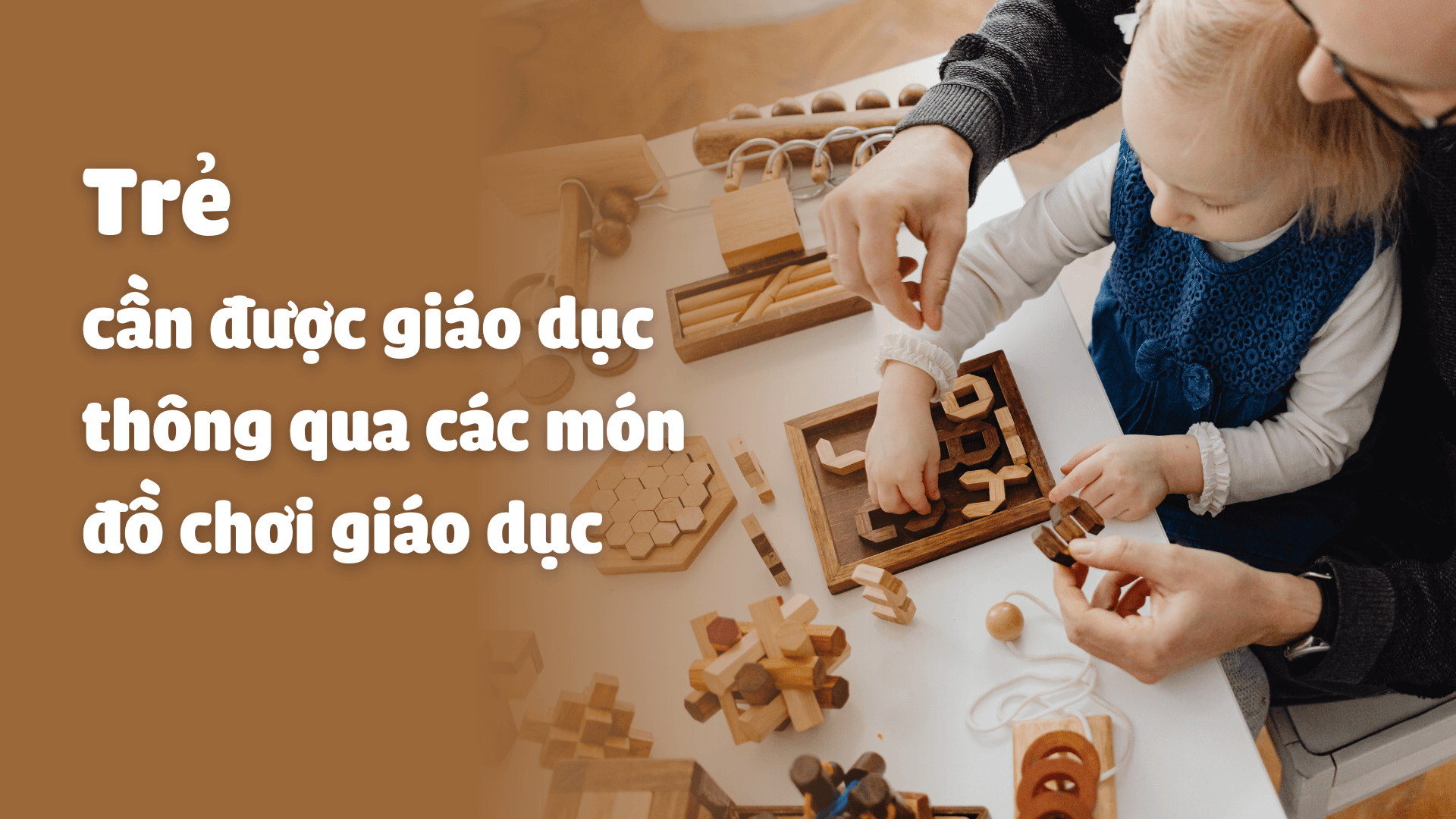 Trẻ cần được giáo dục thông qua các món đồ chơi giáo dục