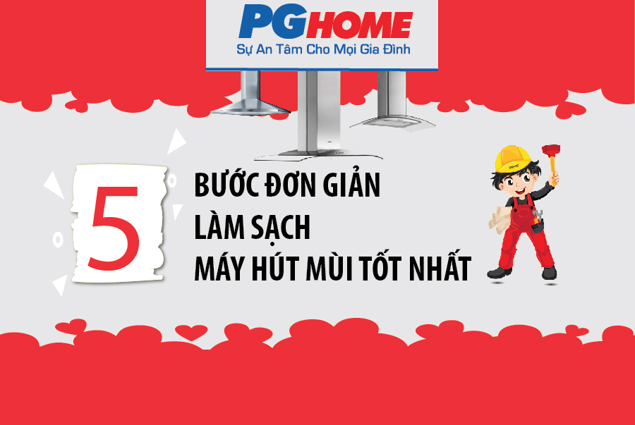 5 BƯỚC ĐƠN GIẢN LÀM SẠCH MÁY HÚT MÙI TỐT NHẤT