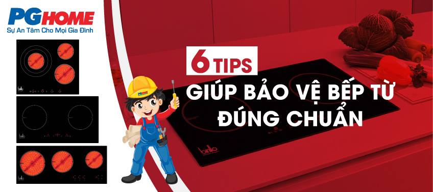 6 TIPS GIÚP BẢO VỆ BẾP TỪ ĐÚNG CHUẨN