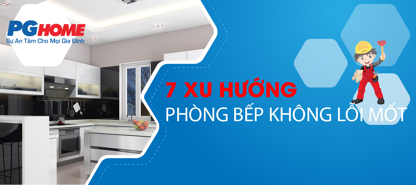 7 XU HƯỚNG PHÒNG BẾP KHÔNG BAO GIỜ LỖI MỐT