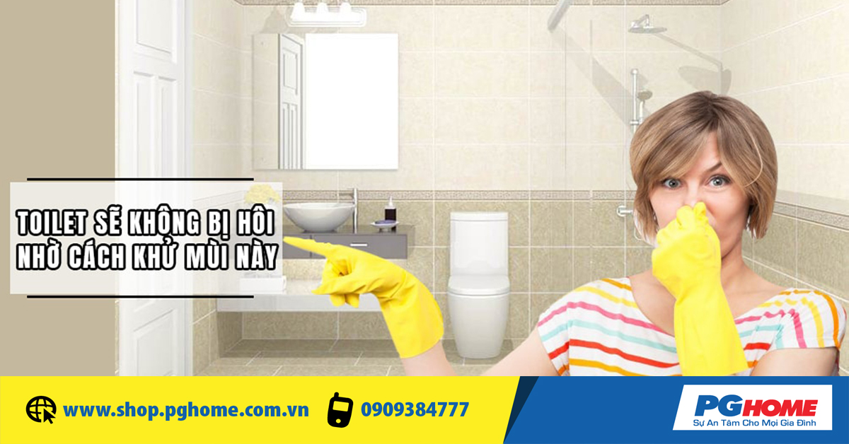 CÁCH NÀO ‘ĐÁNH BAY’ MÙI HÔI NHÀ VỆ SINH HIỆU QUẢ VÀ TIẾT KIỆM?