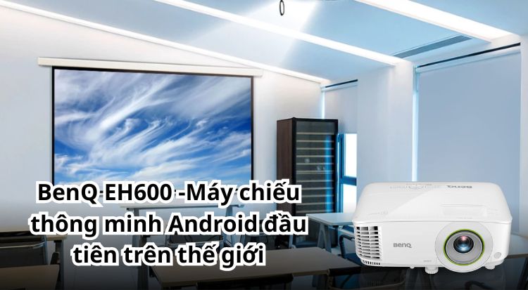 BenQ EH600 - Máy chiếu thông minh Android đầu tiên trên thế giới