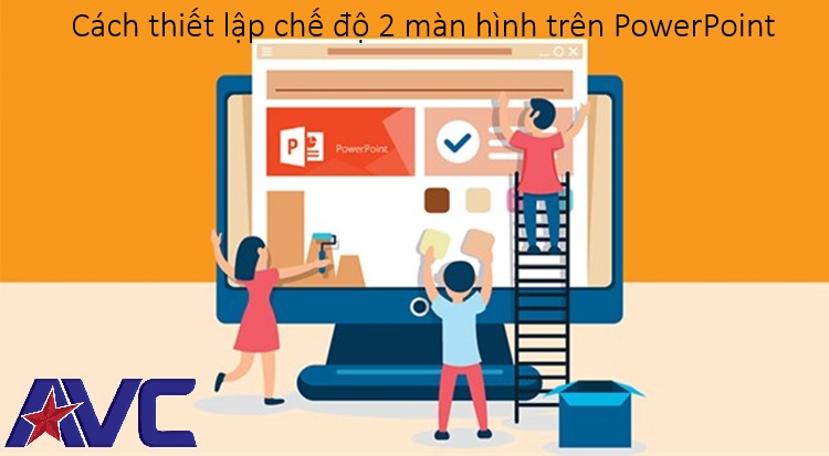Thủ thuật máy chiếu: Cách bật chế độ 2 màn hình chiếu slide PowerPoint