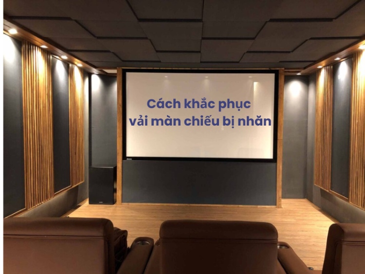 Cách khắc phục vải màn chiếu bị nhăn