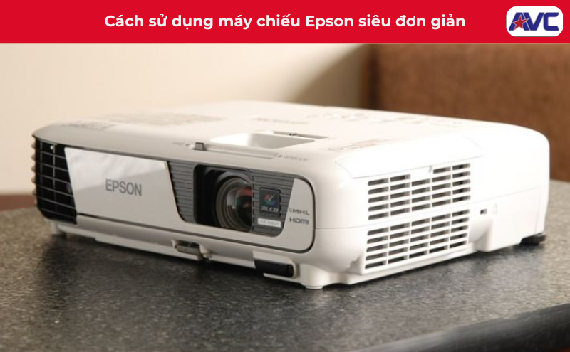 Cách sử dụng máy chiếu Epson siêu đơn giản