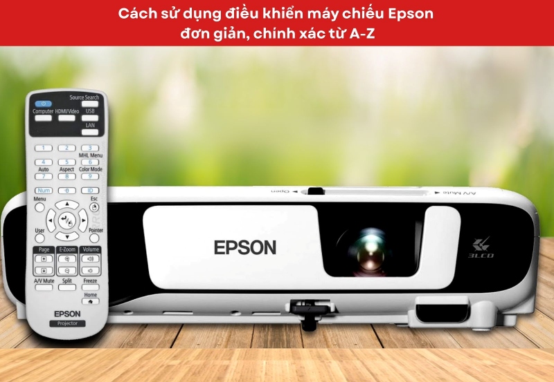 Cách sử dụng điều khiển máy chiếu Epson đơn giản, chính xác từ A-Z