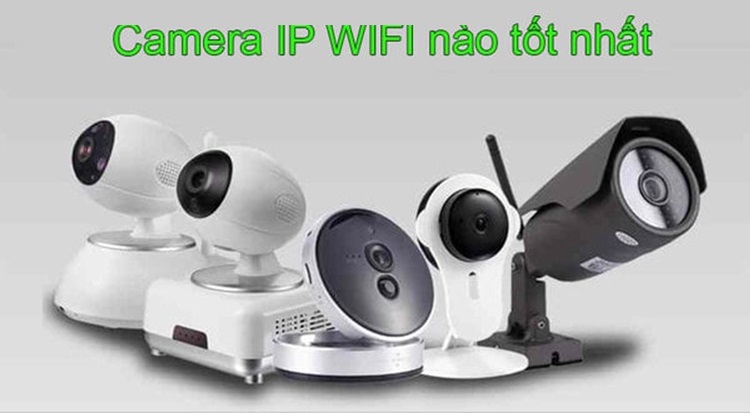 Camera IP Wifi chất lượng tốt nhất cho bạn