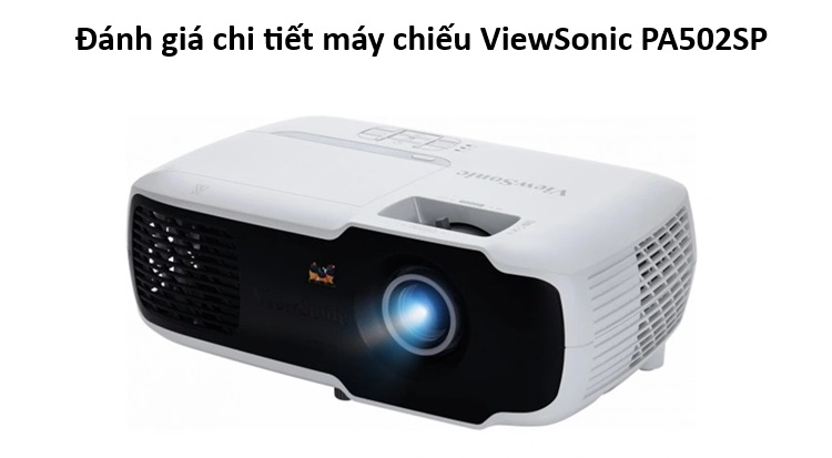 Đánh giá chi tiết sản phẩm máy chiếu ViewSonic PA502SP