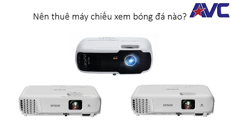 Hỏi đáp: Chọn máy chiếu thích hợp để thuê xem bóng đá