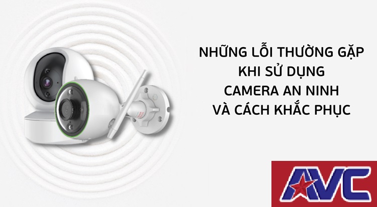 Khắc phục những lỗi thường gặp của camera giám sát