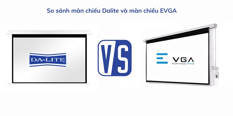 Màn chiếu Dalite và màn chiếu EVGA khác nhau thế nào?