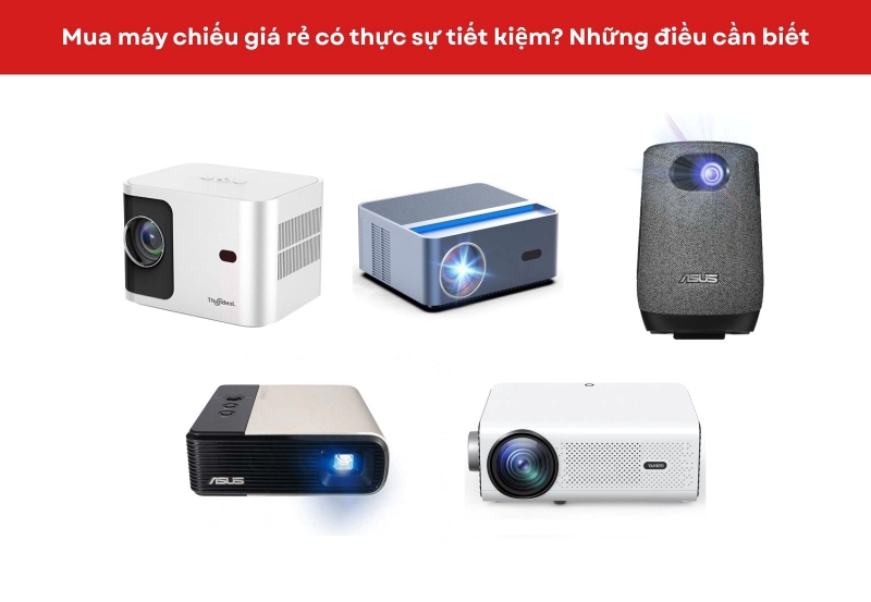 Mua máy chiếu giá rẻ có thực sự tiết kiệm? Những điều cần biết