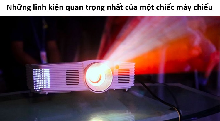 Những linh kiện quan trọng nhất của một chiếc máy chiếu
