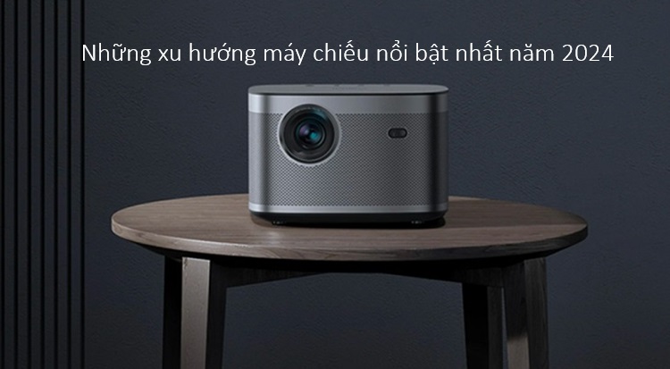 Những xu hướng máy chiếu nổi bật nhất 2024