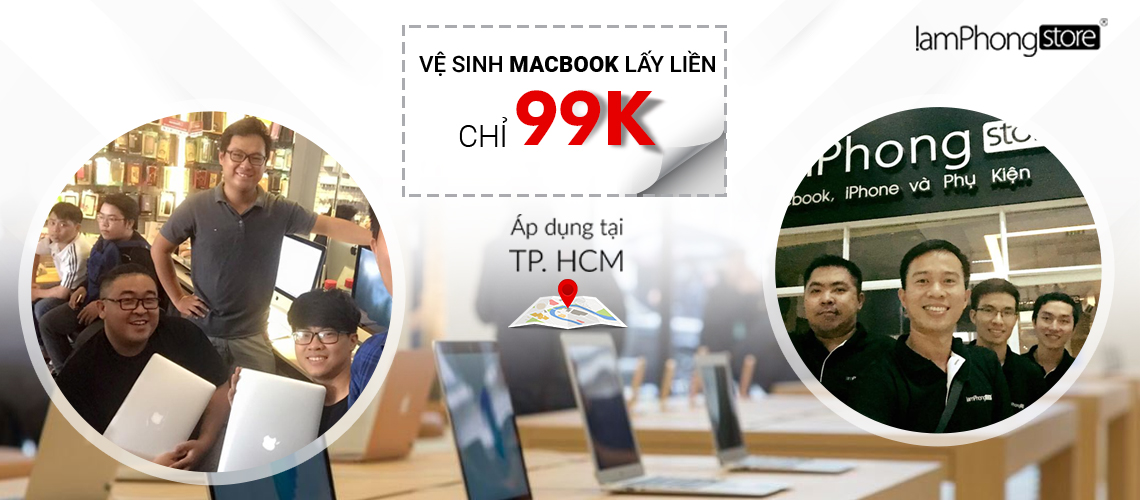 Vệ sinh macbook lấy liền chỉ 99k áp dụng tại Lamphong TPHCM