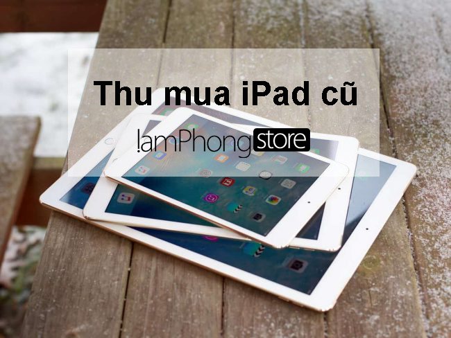 Thu mua iPad cũ ở TPHCM giá tốt