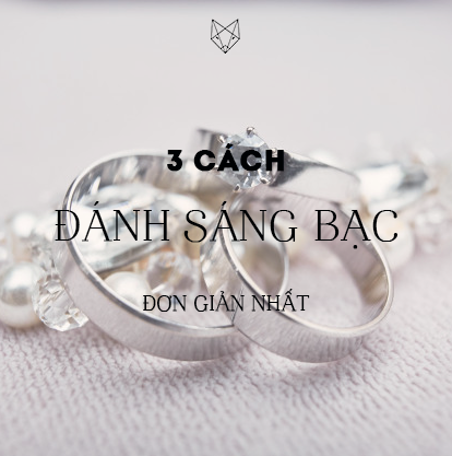 3 CÁCH ĐÁNH SÁNG TRANG SỨC BẠC TẠI NHÀ ĐƠN GIẢN NHẤT